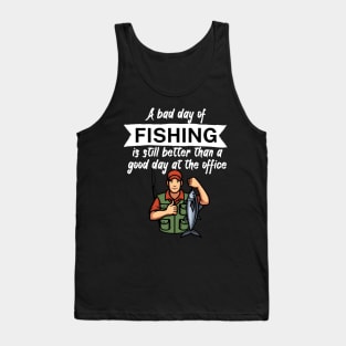 A bad day of fishing is still better than a good day at the office Tank Top